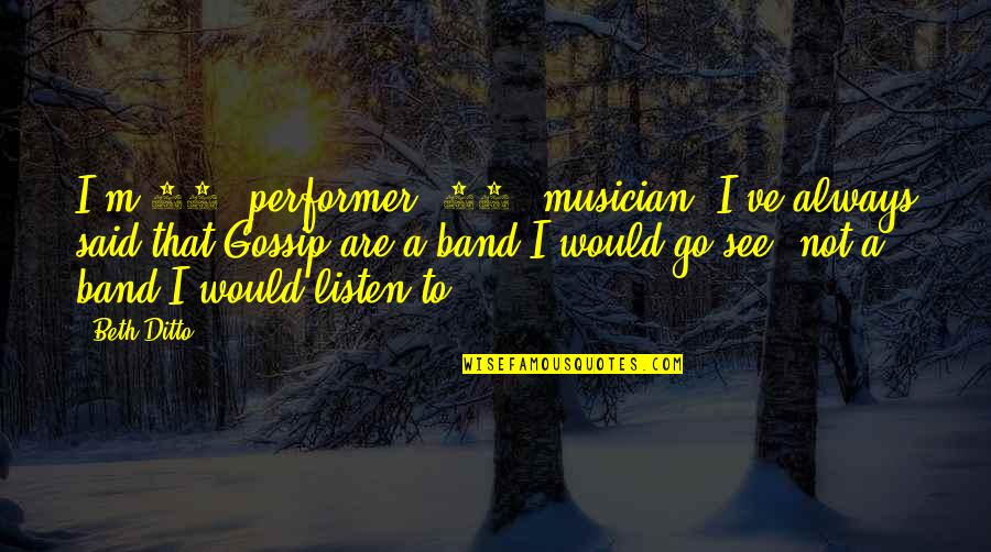 Shieldmaiden Quotes By Beth Ditto: I'm 90% performer, 10% musician. I've always said