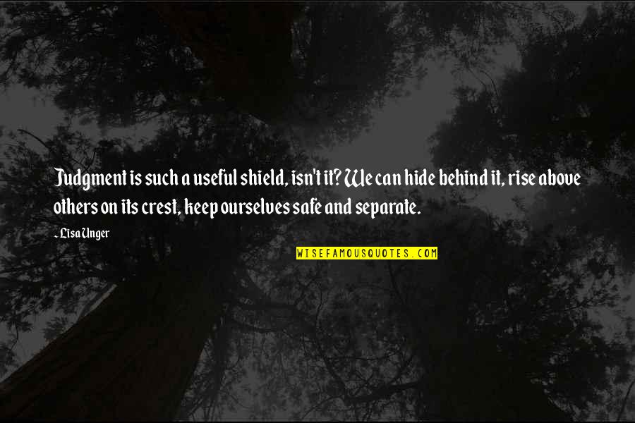 Shields Quotes By Lisa Unger: Judgment is such a useful shield, isn't it? Shields Quotes By Lisa Unger: Judgment is such a useful shield, isn't it?