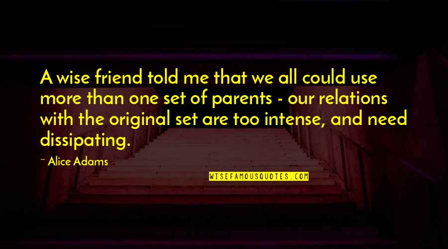Shier Or Shyer Quotes By Alice Adams: A wise friend told me that we all