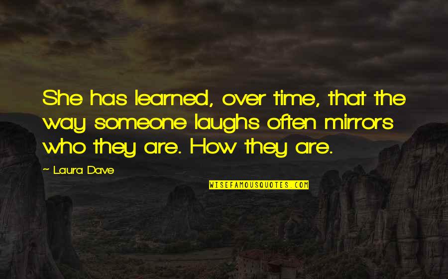 Shier Or Shyer Quotes By Laura Dave: She has learned, over time, that the way Shier Or Shyer Quotes By Laura Dave: She has learned, over time, that the way