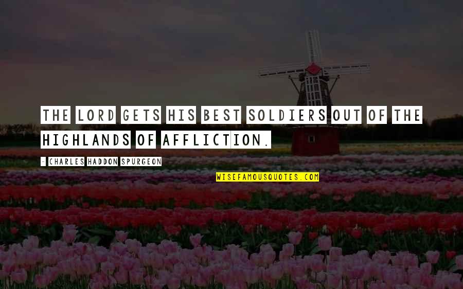 Shiferaw Quotes By Charles Haddon Spurgeon: The Lord gets His best soldiers out of Shiferaw Quotes By Charles Haddon Spurgeon: The Lord gets His best soldiers out of
