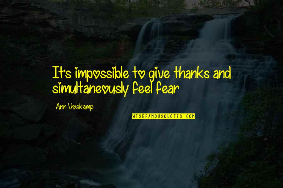 Shiffletts Fredericksburg Quotes By Ann Voskamp: It's impossible to give thanks and simultaneously feel