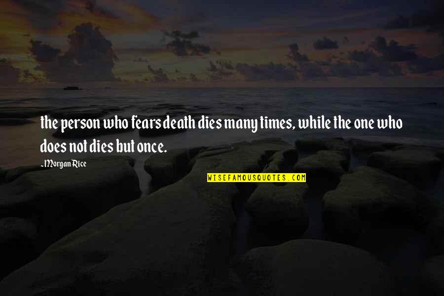Shiffletts Fredericksburg Quotes By Morgan Rice: the person who fears death dies many times,