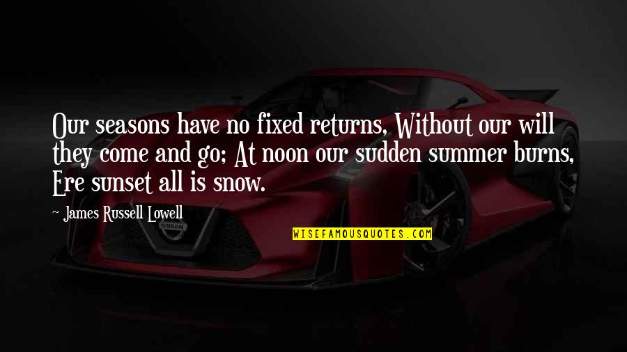 Shifletts Barber Quotes By James Russell Lowell: Our seasons have no fixed returns, Without our