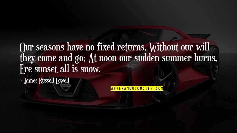 Shifletts Barber Quotes By James Russell Lowell: Our seasons have no fixed returns, Without our Shifletts Barber Quotes By James Russell Lowell: Our seasons have no fixed returns, Without our