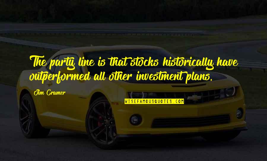 Shifman Mattresses Quotes By Jim Cramer: The party line is that stocks historically have Shifman Mattresses Quotes By Jim Cramer: The party line is that stocks historically have