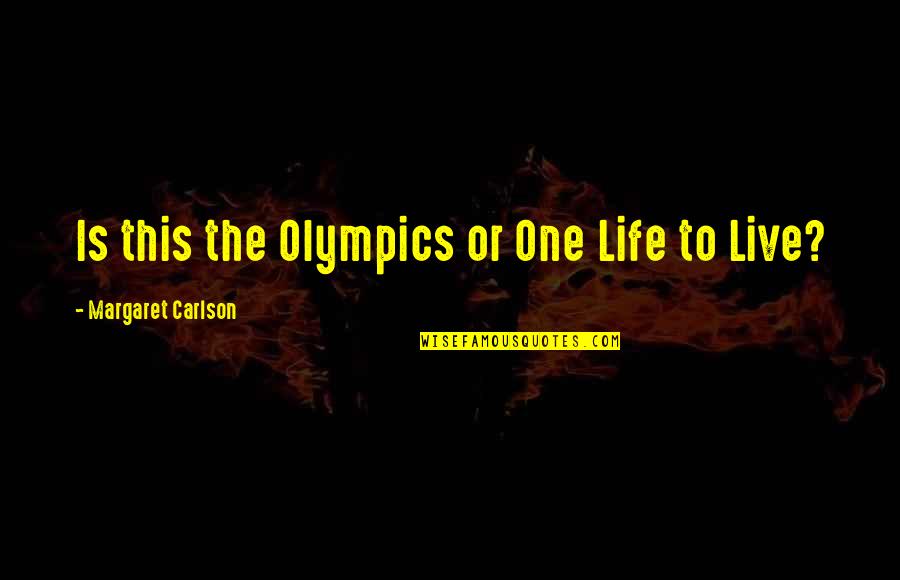 Shifra And Puah Quotes By Margaret Carlson: Is this the Olympics or One Life to