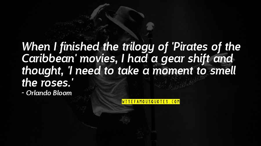 Shift Gear Quotes By Orlando Bloom: When I finished the trilogy of 'Pirates of Shift Gear Quotes By Orlando Bloom: When I finished the trilogy of 'Pirates of