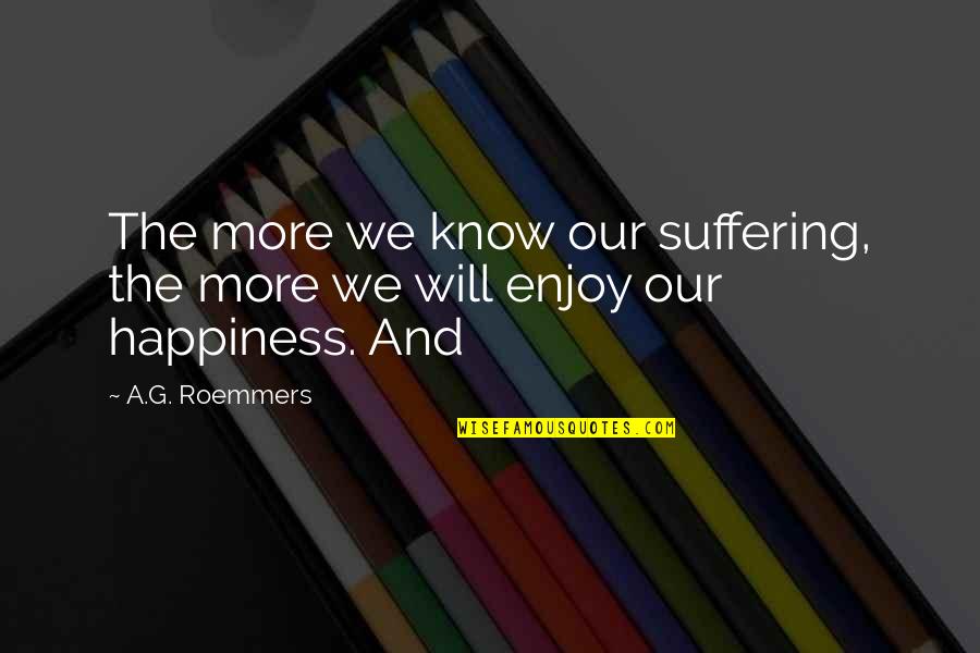 Shift Paradigm Quotes By A.G. Roemmers: The more we know our suffering, the more