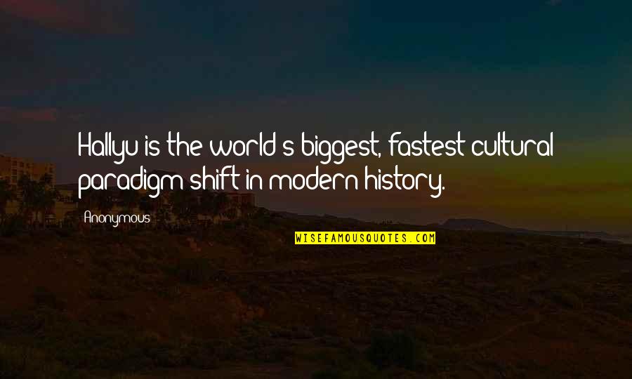 Shift Paradigm Quotes By Anonymous: Hallyu is the world's biggest, fastest cultural paradigm