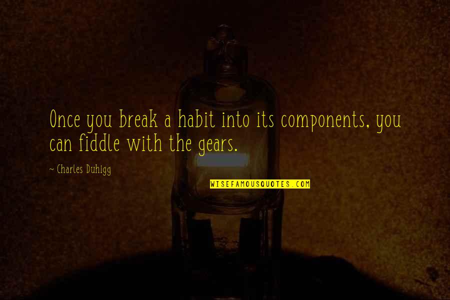 Shift Paradigm Quotes By Charles Duhigg: Once you break a habit into its components,