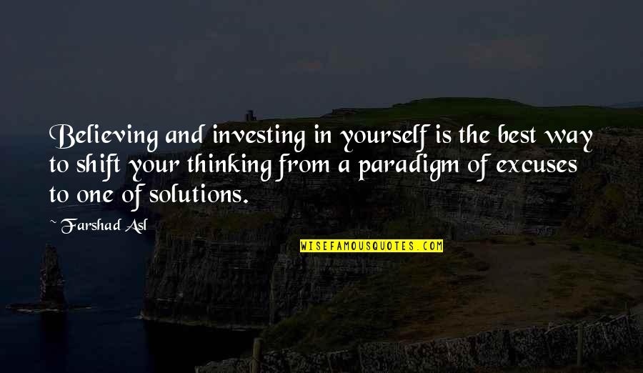 Shift Paradigm Quotes By Farshad Asl: Believing and investing in yourself is the best