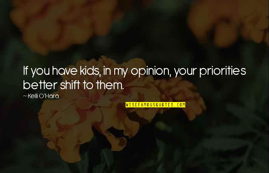 Shift Quotes By Kelli O'Hara: If you have kids, in my opinion, your