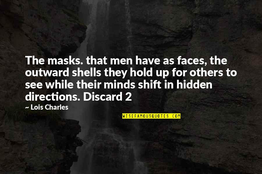 Shift Quotes By Lois Charles: The masks. that men have as faces, the