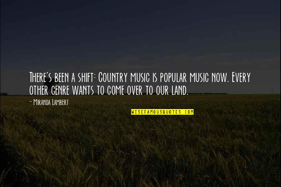 Shift Quotes By Miranda Lambert: There's been a shift: Country music is popular