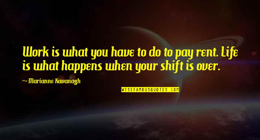 Shift Work Quotes By Marianne Kavanagh: Work is what you have to do to