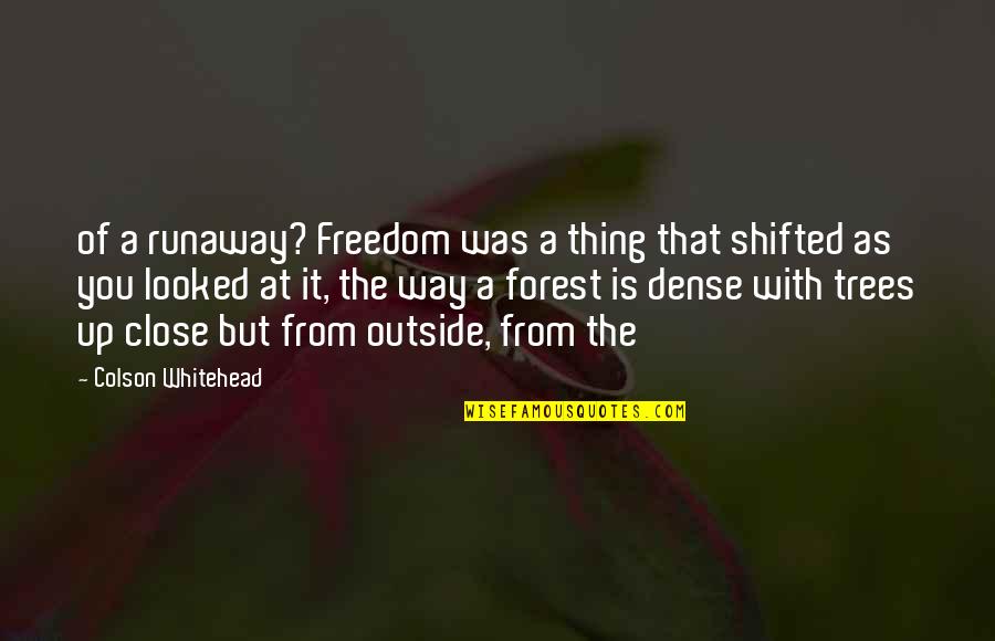 Shifted Quotes By Colson Whitehead: of a runaway? Freedom was a thing that Shifted Quotes By Colson Whitehead: of a runaway? Freedom was a thing that