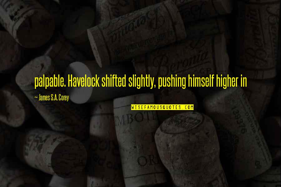 Shifted Quotes By James S.A. Corey: palpable. Havelock shifted slightly, pushing himself higher in