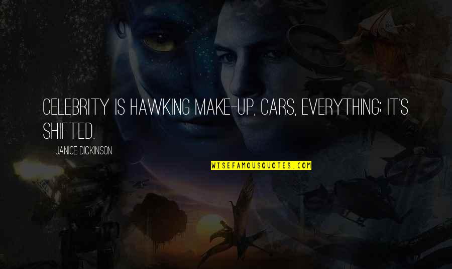 Shifted Quotes By Janice Dickinson: Celebrity is hawking make-up, cars, everything; it's shifted.