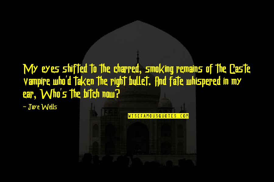 Shifted Quotes By Jaye Wells: My eyes shifted to the charred, smoking remains Shifted Quotes By Jaye Wells: My eyes shifted to the charred, smoking remains