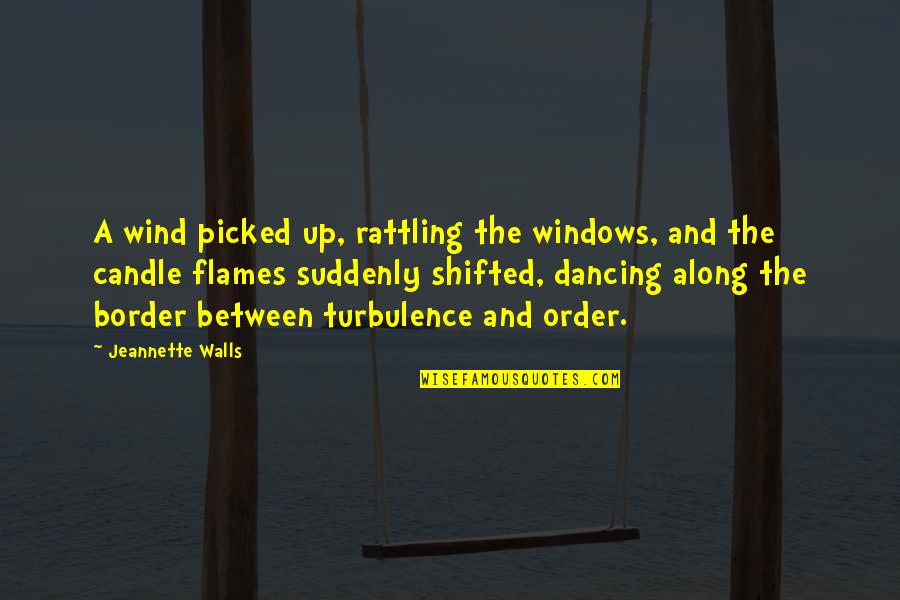 Shifted Quotes By Jeannette Walls: A wind picked up, rattling the windows, and Shifted Quotes By Jeannette Walls: A wind picked up, rattling the windows, and