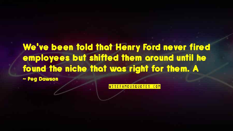 Shifted Quotes By Peg Dawson: We've been told that Henry Ford never fired