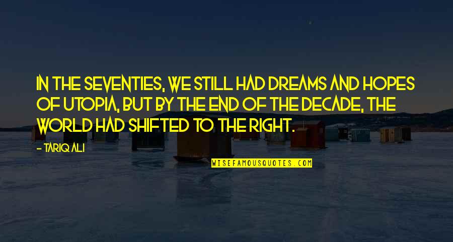 Shifted Quotes By Tariq Ali: In the Seventies, we still had dreams and Shifted Quotes By Tariq Ali: In the Seventies, we still had dreams and