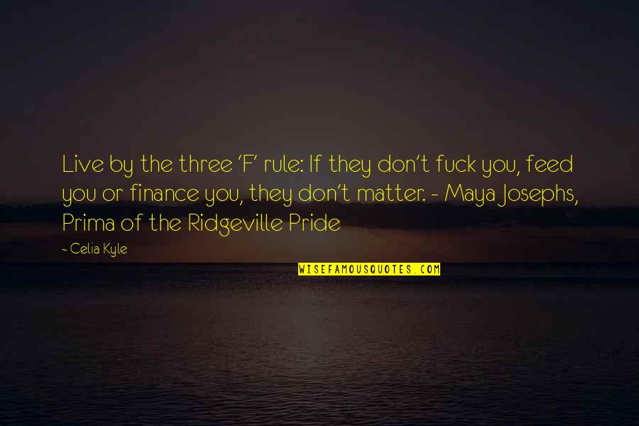 Shifter Humor Quotes By Celia Kyle: Live by the three 'F' rule: If they