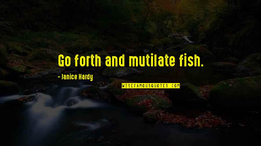 Shifter Humor Quotes By Janice Hardy: Go forth and mutilate fish.