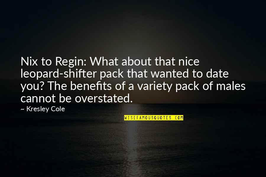 Shifter Humor Quotes By Kresley Cole: Nix to Regin: What about that nice leopard-shifter