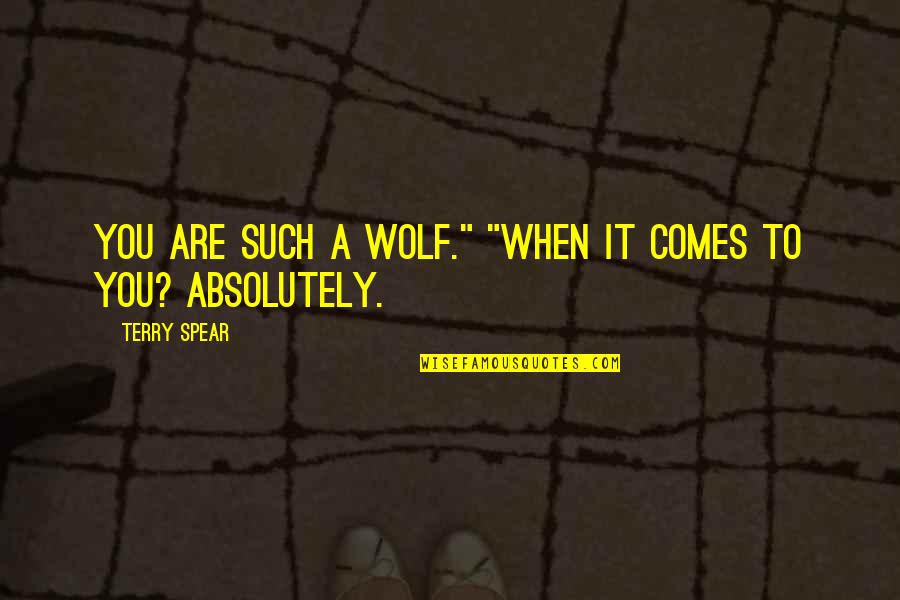 Shifter Humor Quotes By Terry Spear: You are such a wolf." "When it comes