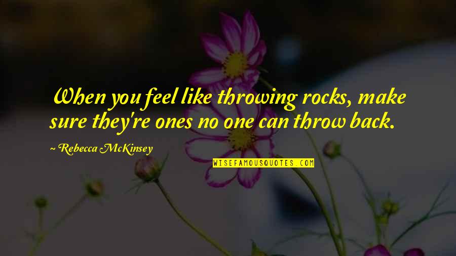 Shifters Pleasanton Quotes By Rebecca McKinsey: When you feel like throwing rocks, make sure