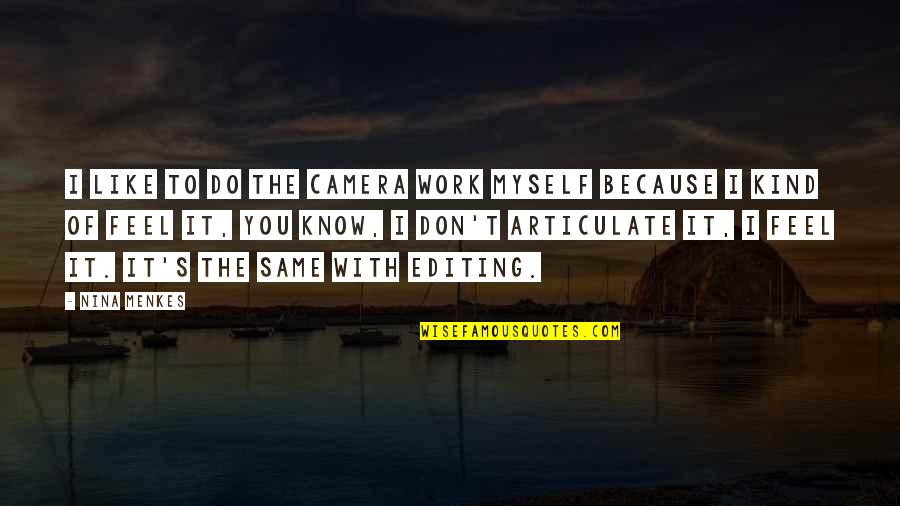 Shifters Transmission Quotes By Nina Menkes: I like to do the camera work myself Shifters Transmission Quotes By Nina Menkes: I like to do the camera work myself