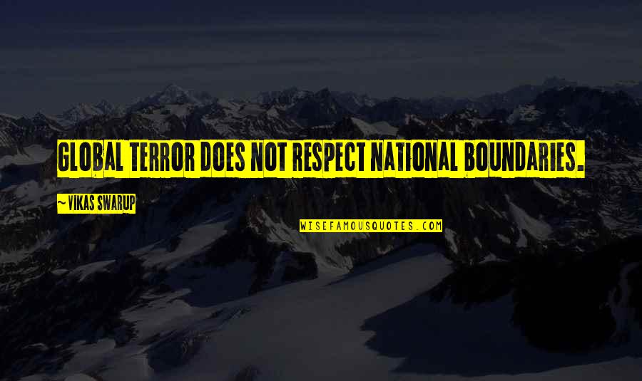 Shifting Careers Quotes By Vikas Swarup: Global terror does not respect national boundaries.