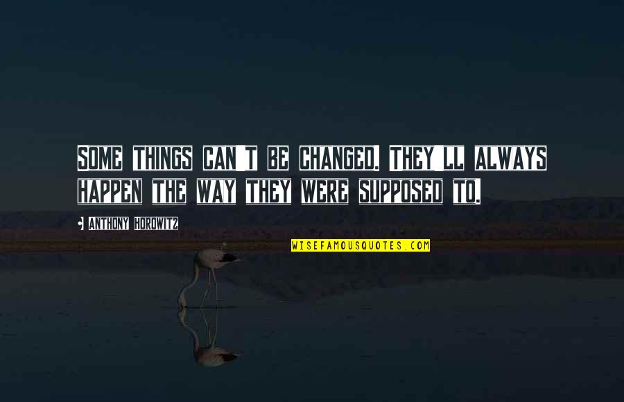 Shifting Energy Quotes By Anthony Horowitz: Some things can't be changed. They'll always happen