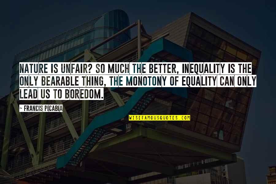 Shifting Energy Quotes By Francis Picabia: Nature is unfair? So much the better, inequality