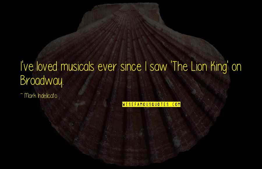 Shifting Energy Quotes By Mark Indelicato: I've loved musicals ever since I saw 'The