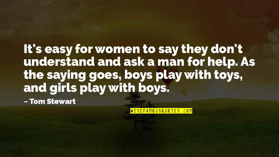Shifting Energy Quotes By Tom Stewart: It's easy for women to say they don't