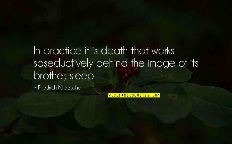 Shifting Home Quotes By Friedrich Nietzsche: In practice it is death that works soseductively