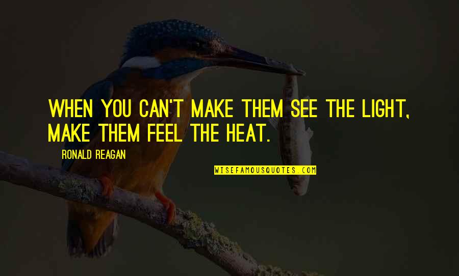 Shifting House Funny Quotes By Ronald Reagan: When you can't make them see the light, Shifting House Funny Quotes By Ronald Reagan: When you can't make them see the light,