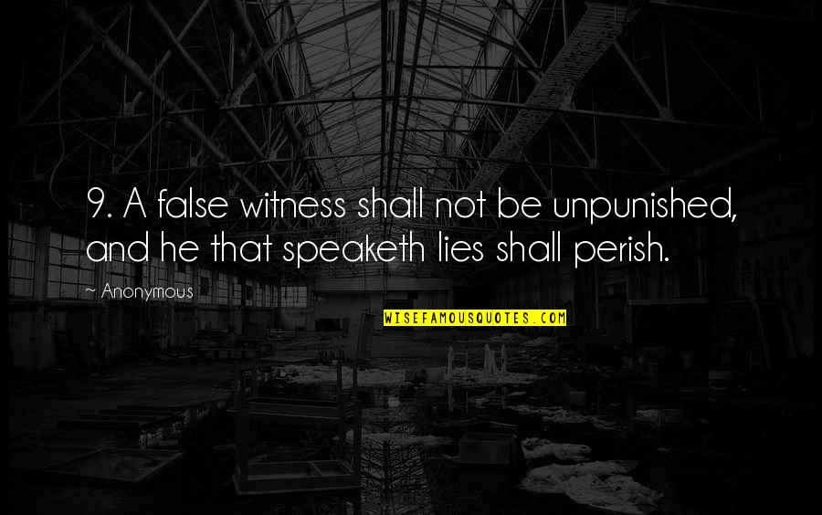 Shifting My Focus Quotes By Anonymous: 9. A false witness shall not be unpunished,