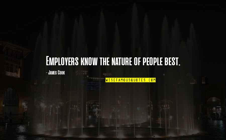 Shifting To A New Place Quotes By James Cook: Employers know the nature of people best. Shifting To A New Place Quotes By James Cook: Employers know the nature of people best.