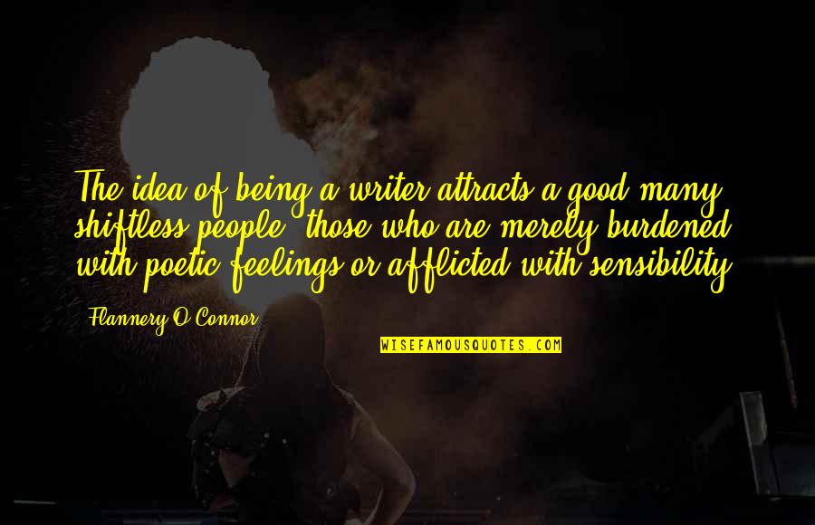 Shiftless Quotes By Flannery O'Connor: The idea of being a writer attracts a