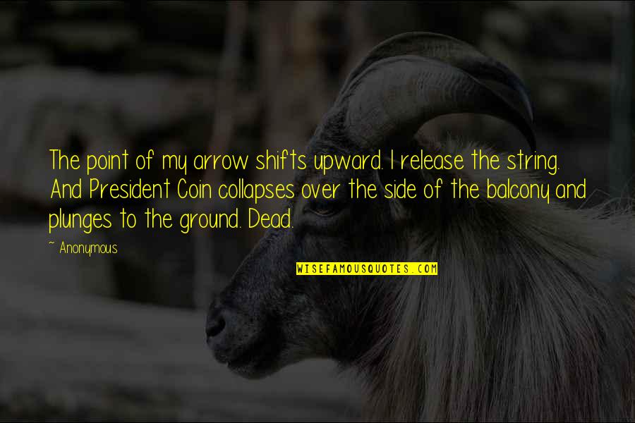 Shifts Quotes By Anonymous: The point of my arrow shifts upward. I