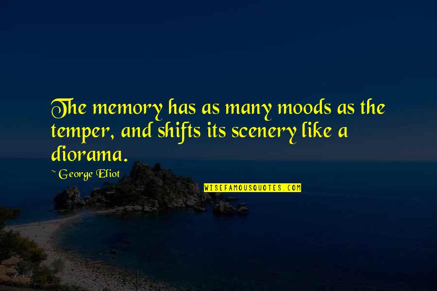 Shifts Quotes By George Eliot: The memory has as many moods as the