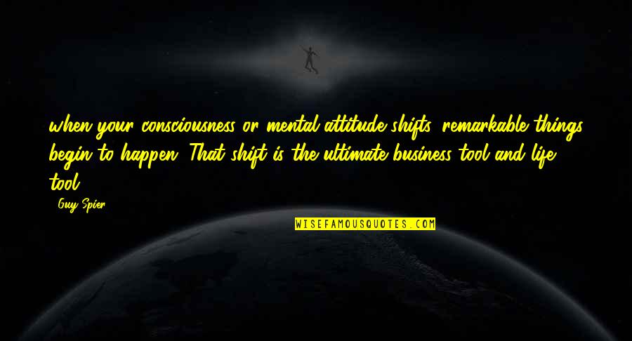 Shifts Quotes By Guy Spier: when your consciousness or mental attitude shifts, remarkable