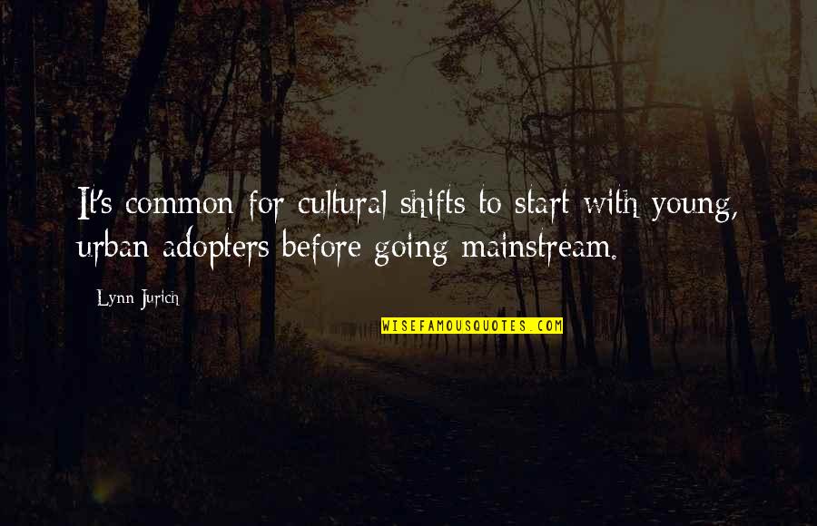 Shifts Quotes By Lynn Jurich: It's common for cultural shifts to start with