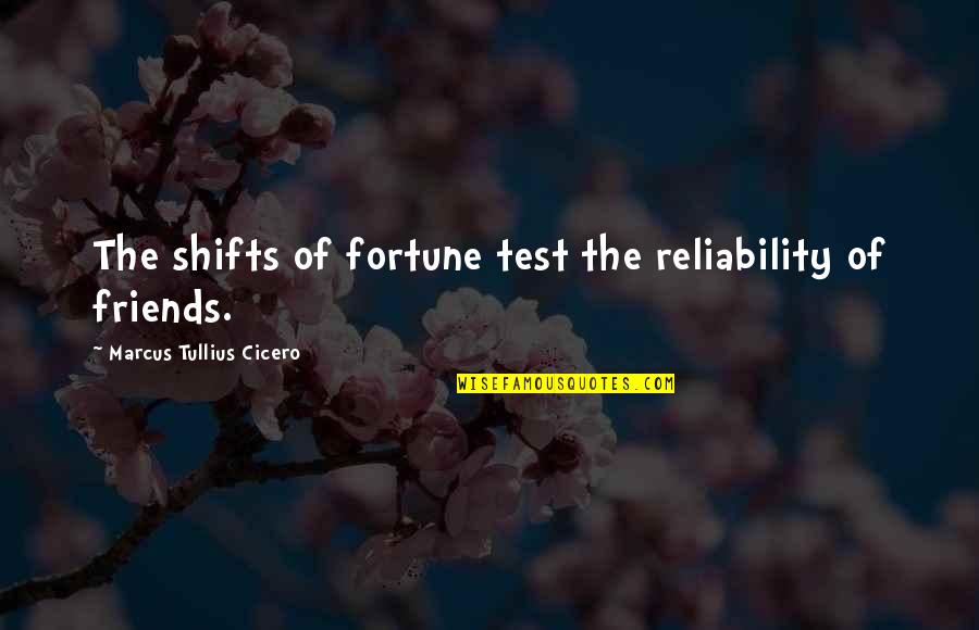 Shifts Quotes By Marcus Tullius Cicero: The shifts of fortune test the reliability of