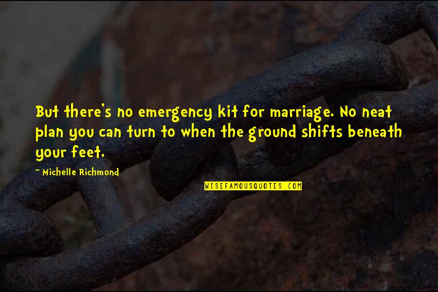 Shifts Quotes By Michelle Richmond: But there's no emergency kit for marriage. No