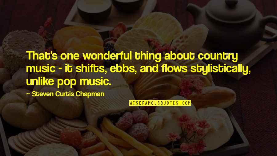 Shifts Quotes By Steven Curtis Chapman: That's one wonderful thing about country music -